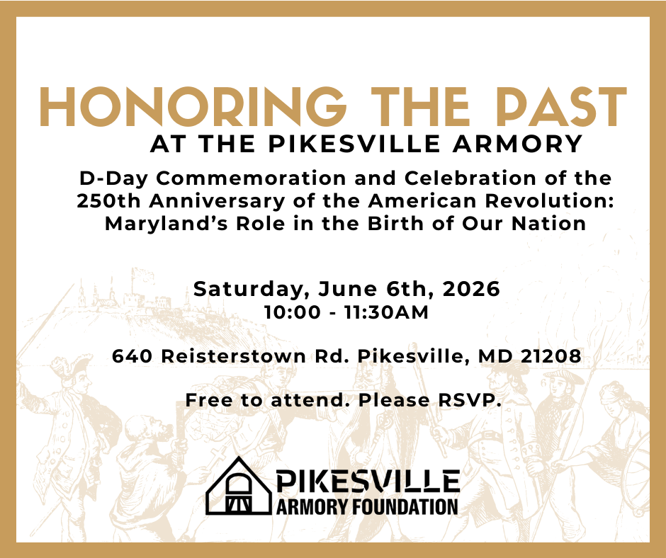 Honoring the Past at the Pikesville Armory: D-Day, The 250th Anniversary of the American Revolution, and Maryland’s Role in the Birth of Our Nation