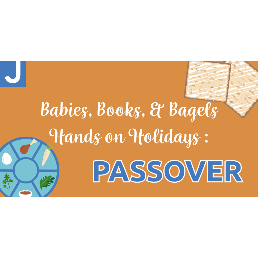 Babies, Books, & Bagels and Hands On Holidays: Passover  Join us at the J as Morah Elaine leads a